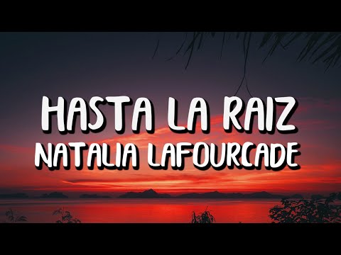 Canción Hasta la Raíz de Natalia Lafourcade: Descubre su Emotiva Letra